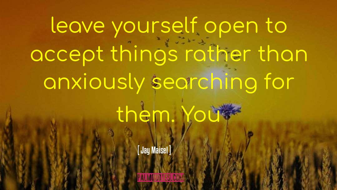 Jay Maisel Quotes: leave yourself open to accept
