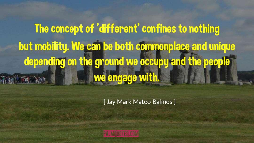 Jay Mark Mateo Balmes Quotes: The concept of 'different' confines