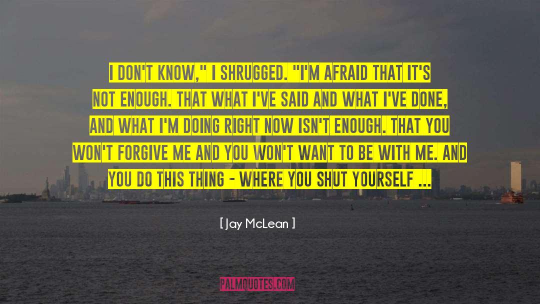 Jay McLean Quotes: I don't know,