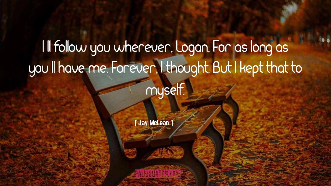 Jay McLean Quotes: I'll follow you wherever, Logan.