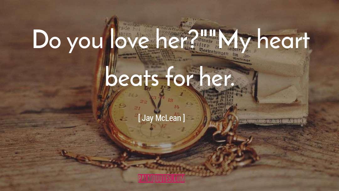 Jay McLean Quotes: Do you love her?