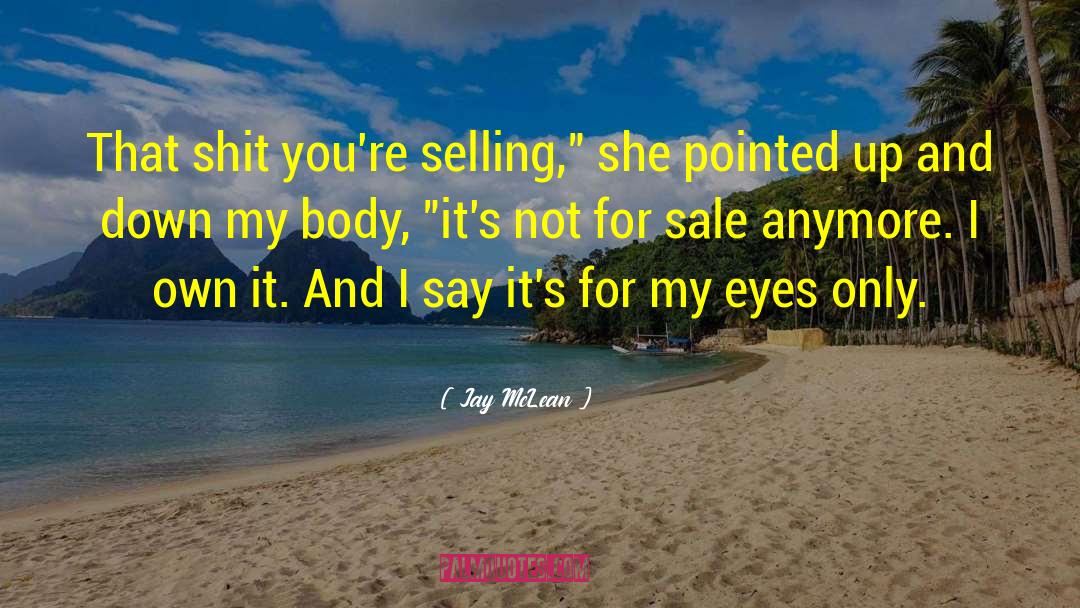 Jay McLean Quotes: That shit you're selling,