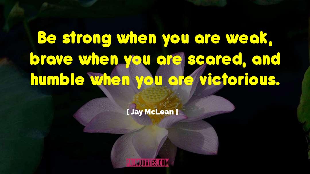 Jay McLean Quotes: Be strong when you are