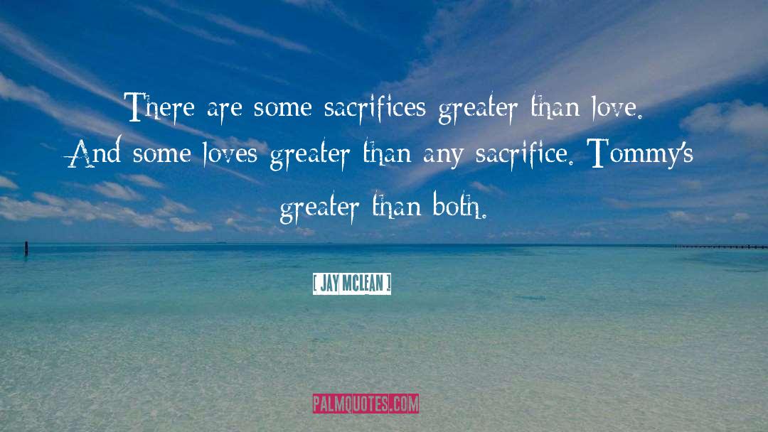 Jay McLean Quotes: There are some sacrifices greater
