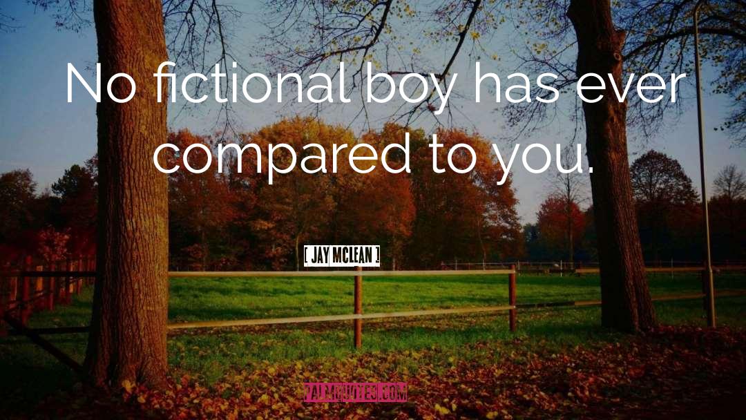 Jay McLean Quotes: No fictional boy has ever