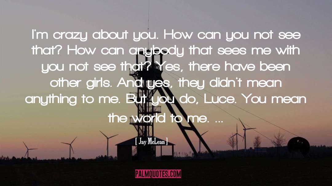 Jay McLean Quotes: I'm crazy about you. How