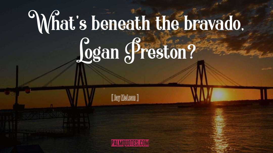 Jay McLean Quotes: What's beneath the bravado, Logan