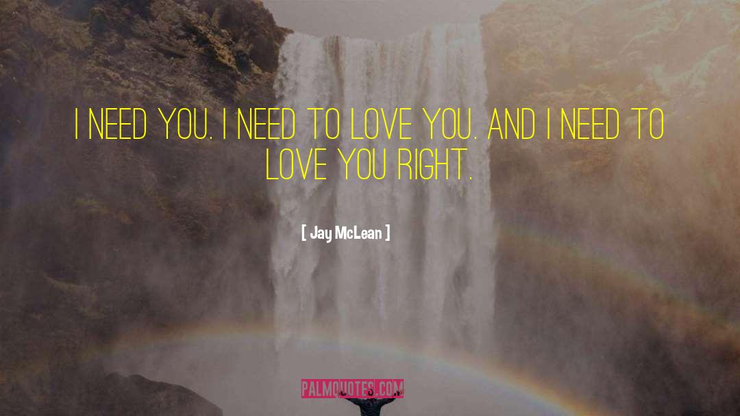 Jay McLean Quotes: I need you. I need