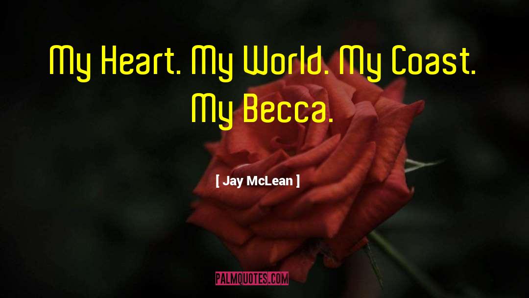 Jay McLean Quotes: My Heart. My World. My