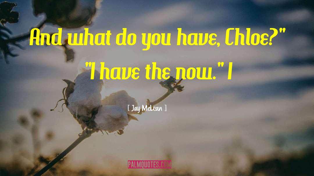 Jay McLean Quotes: And what do you have,