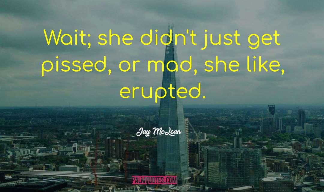 Jay McLean Quotes: Wait; she didn't just get