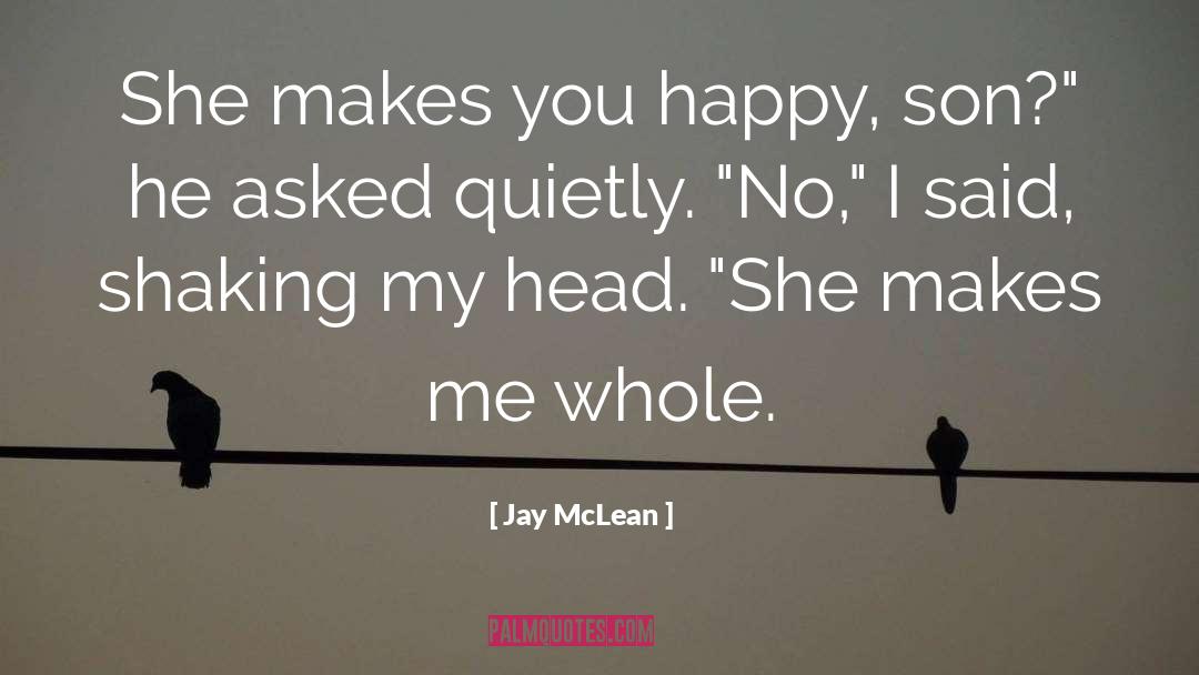 Jay McLean Quotes: She makes you happy, son?