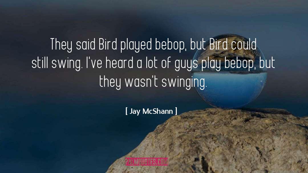 Jay McShann Quotes: They said Bird played bebop,