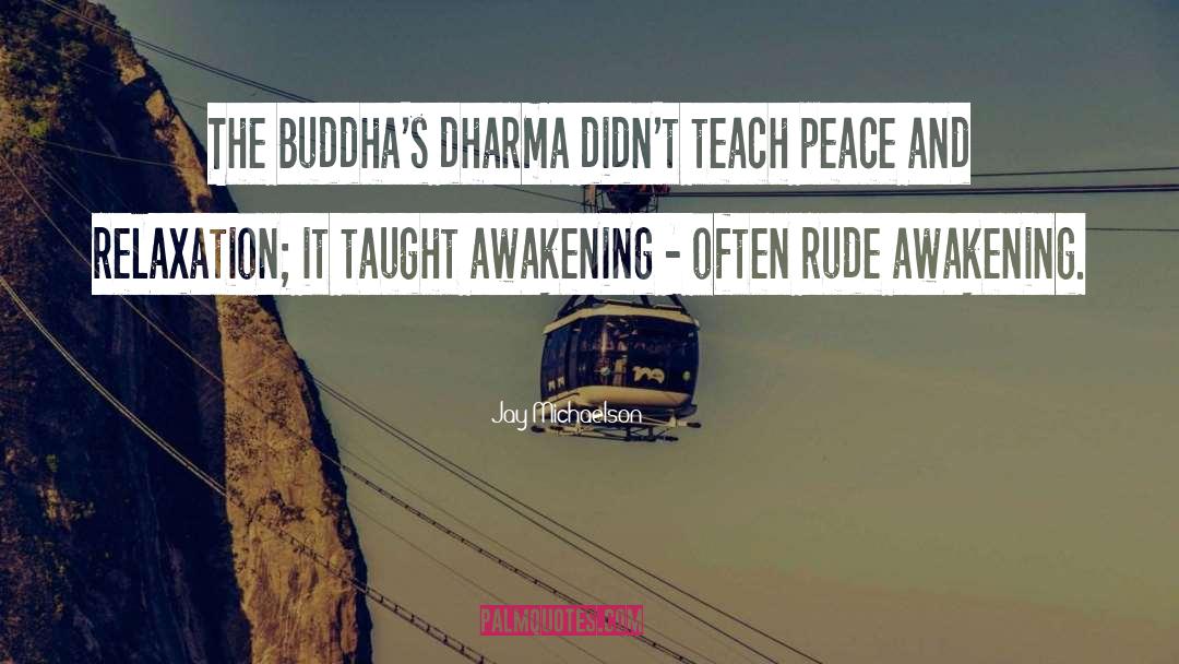 Jay Michaelson Quotes: The Buddha's dharma didn't teach