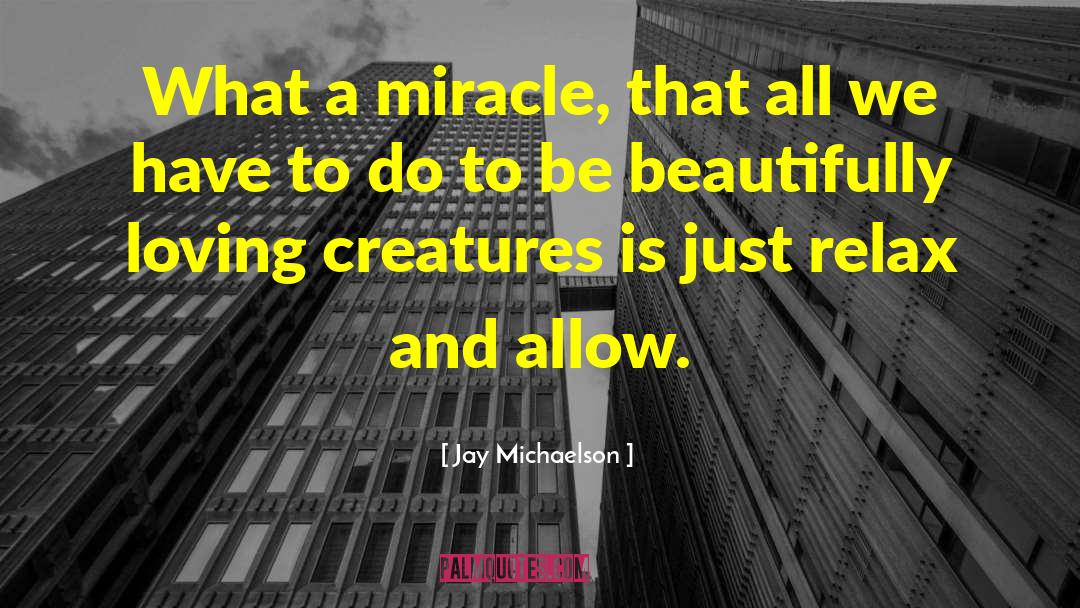 Jay Michaelson Quotes: What a miracle, that all