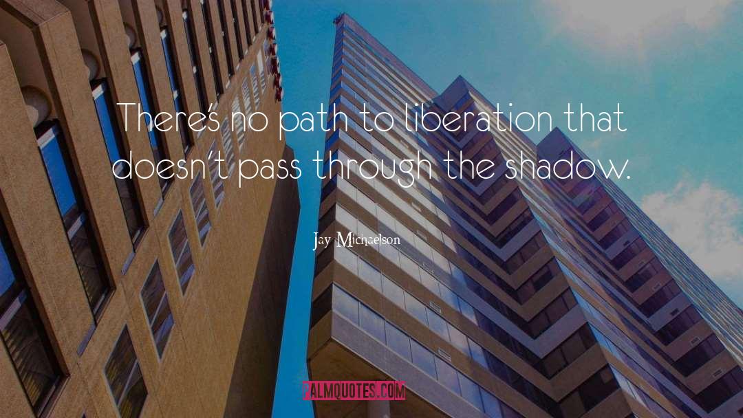 Jay Michaelson Quotes: There's no path to liberation