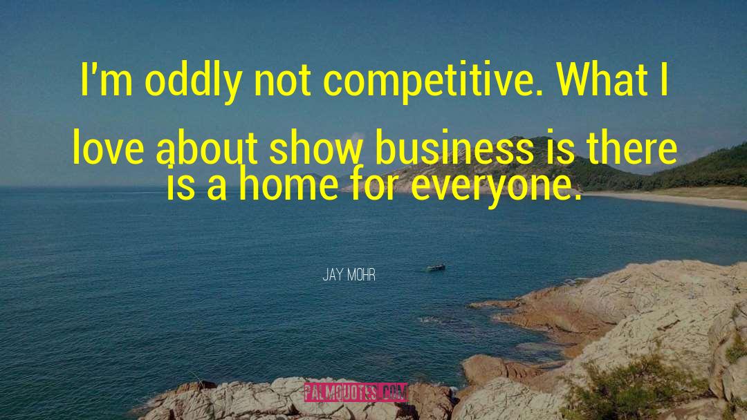 Jay Mohr Quotes: I'm oddly not competitive. What