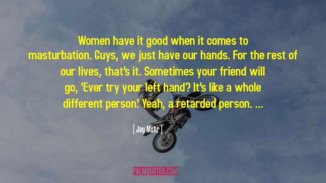 Jay Mohr Quotes: Women have it good when