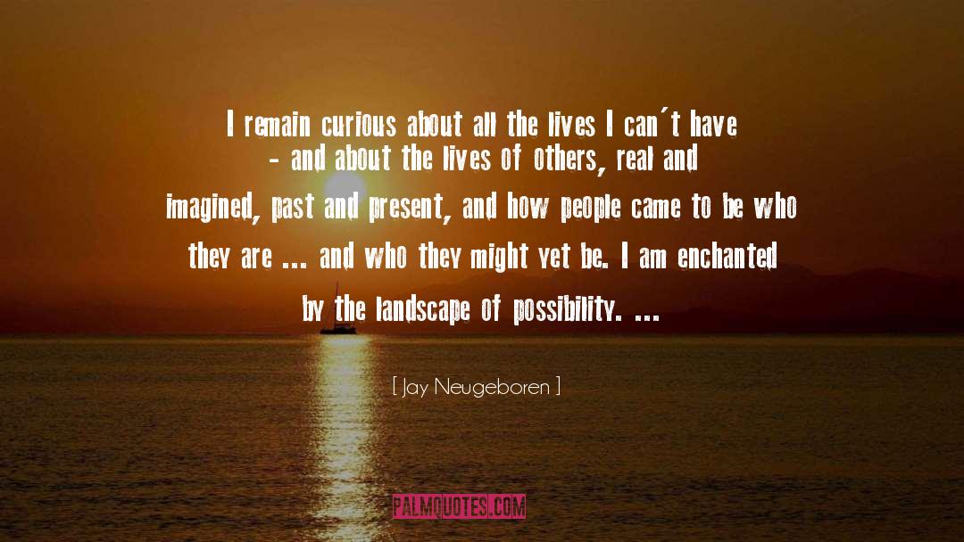 Jay Neugeboren Quotes: I remain curious about all