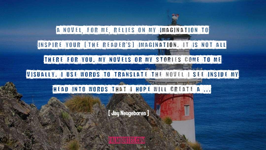 Jay Neugeboren Quotes: A novel, for me, relies