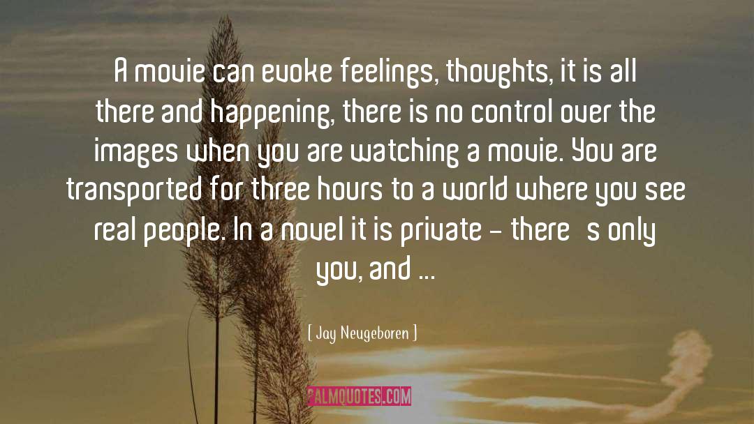 Jay Neugeboren Quotes: A movie can evoke feelings,