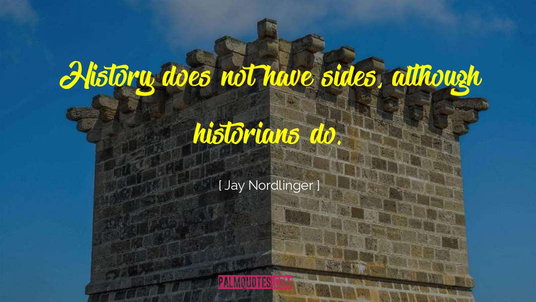 Jay Nordlinger Quotes: History does not have sides,