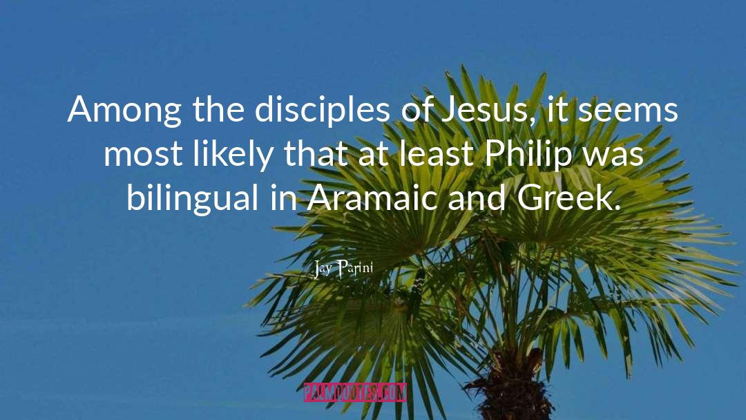 Jay Parini Quotes: Among the disciples of Jesus,