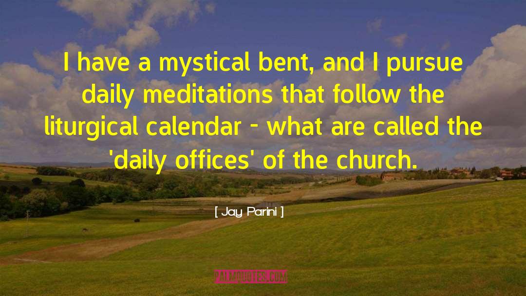 Jay Parini Quotes: I have a mystical bent,