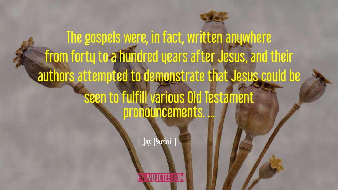 Jay Parini Quotes: The gospels were, in fact,