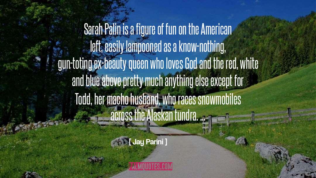 Jay Parini Quotes: Sarah Palin is a figure