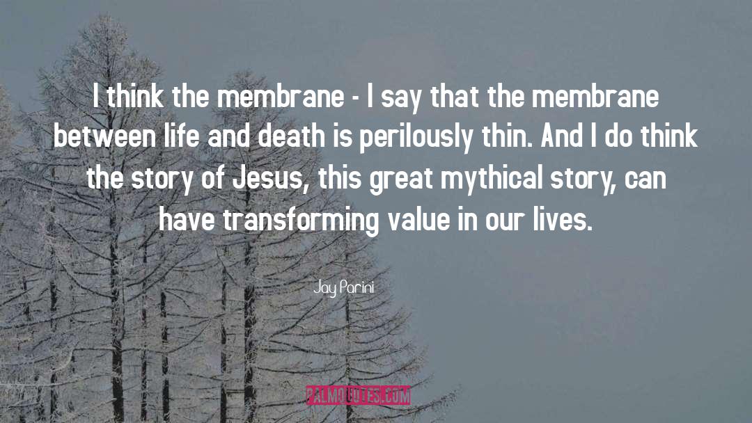 Jay Parini Quotes: I think the membrane -