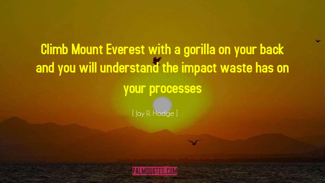 Jay R. Hodge Quotes: Climb Mount Everest with a