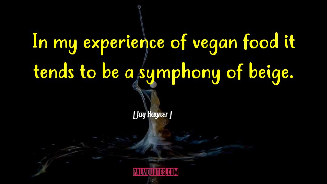 Jay Rayner Quotes: In my experience of vegan