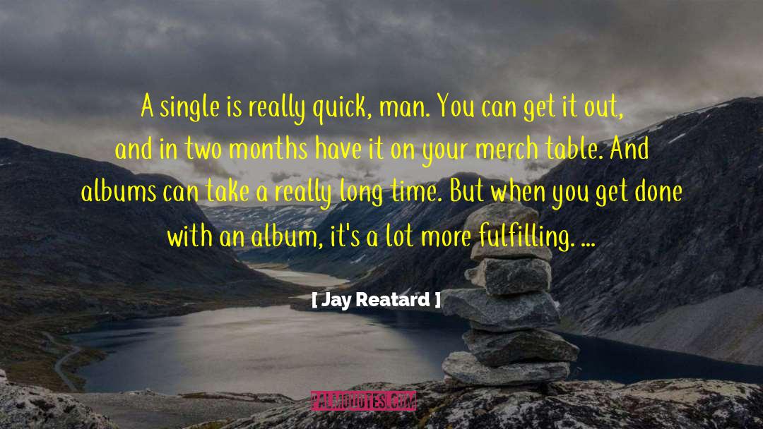 Jay Reatard Quotes: A single is really quick,