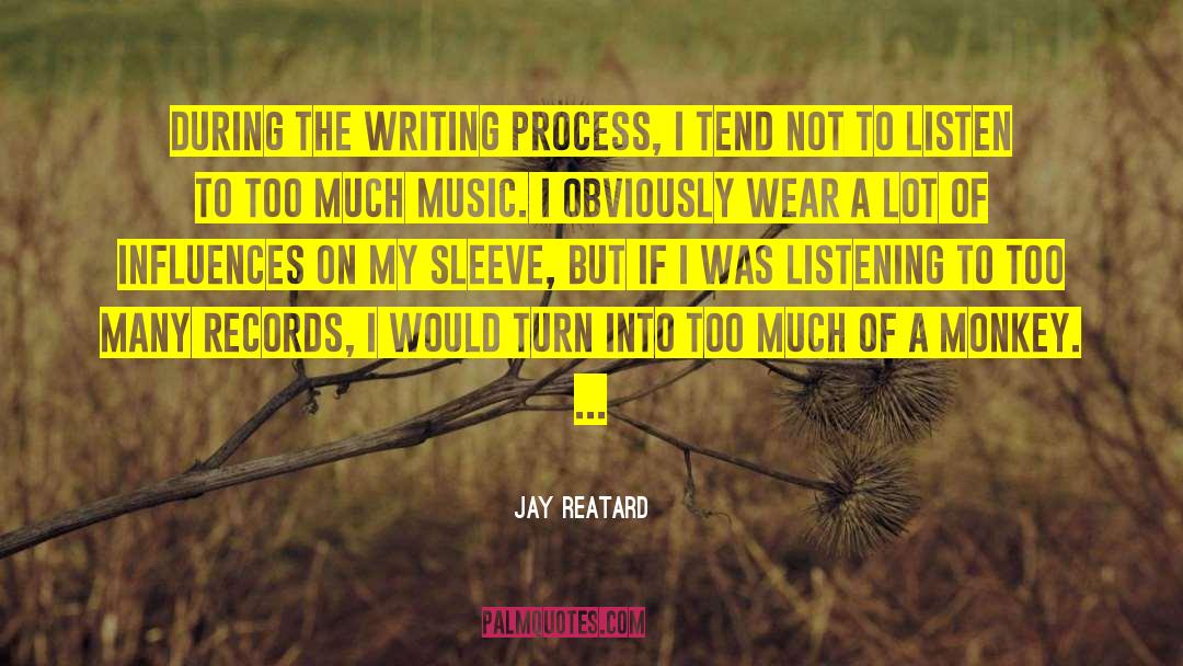 Jay Reatard Quotes: During the writing process, I
