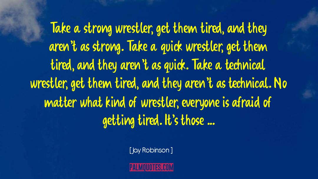 Jay Robinson Quotes: Take a strong wrestler, get