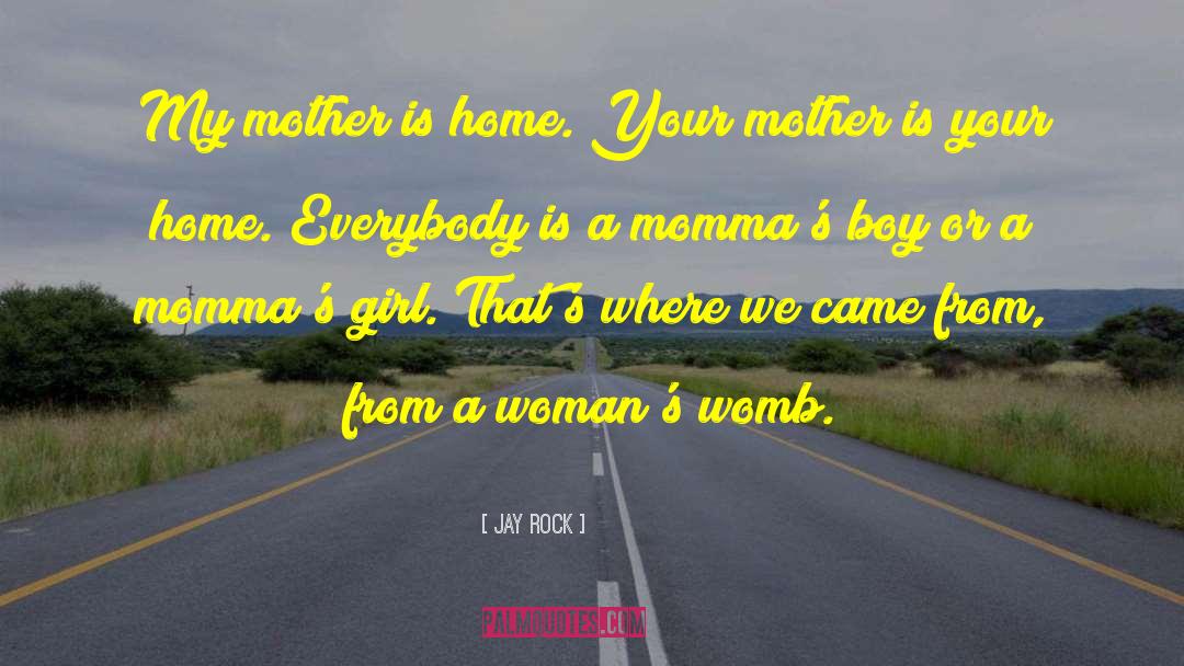 Jay Rock Quotes: My mother is home. Your