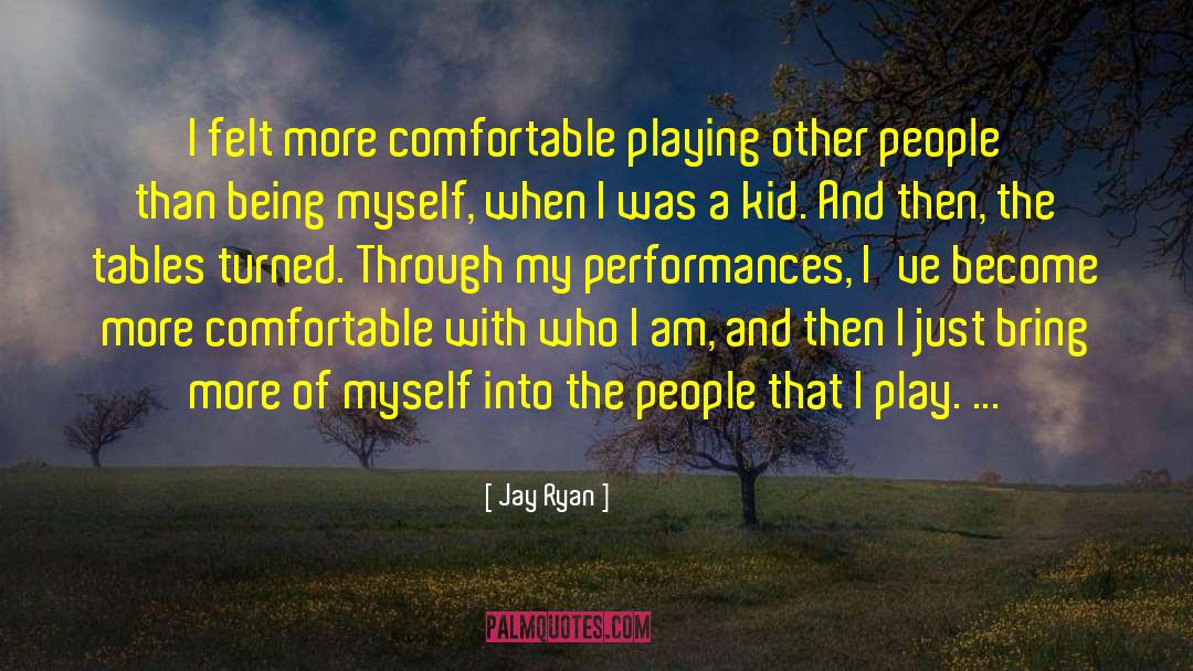 Jay Ryan Quotes: I felt more comfortable playing