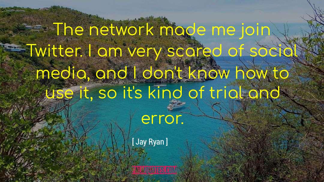 Jay Ryan Quotes: The network made me join