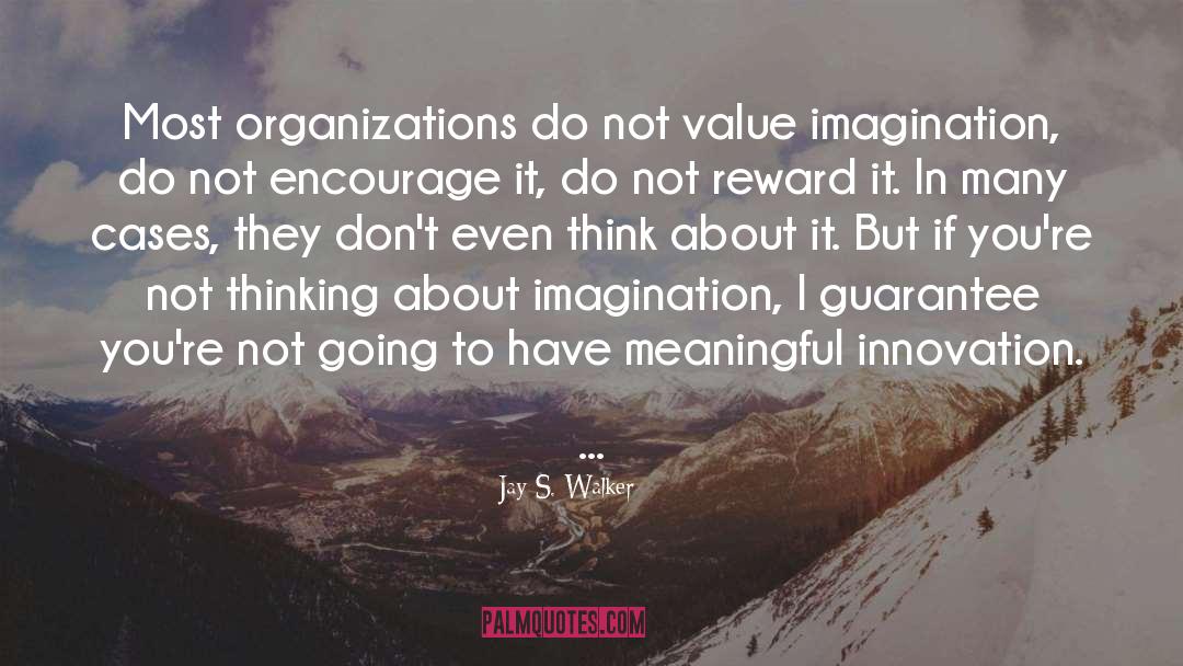 Jay S. Walker Quotes: Most organizations do not value
