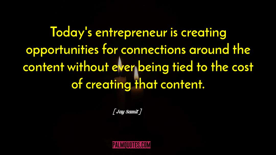 Jay Samit Quotes: Today's entrepreneur is creating opportunities