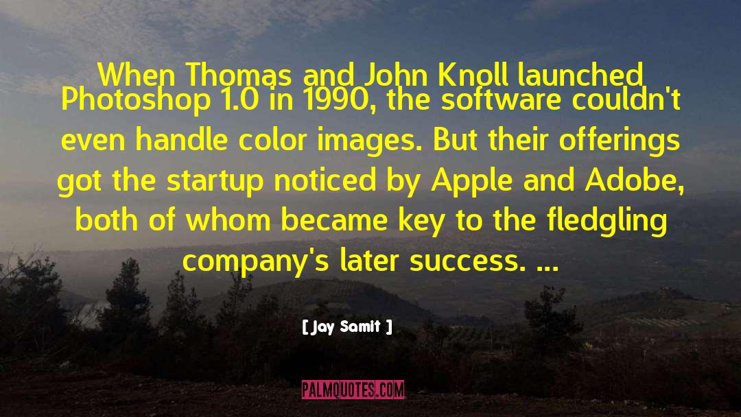 Jay Samit Quotes: When Thomas and John Knoll