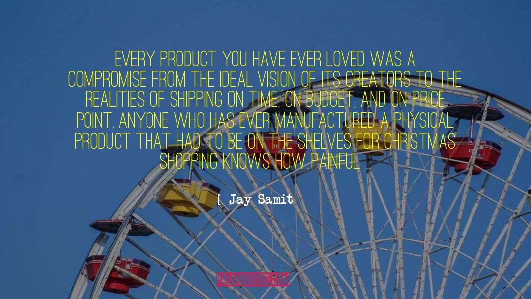 Jay Samit Quotes: Every product you have ever