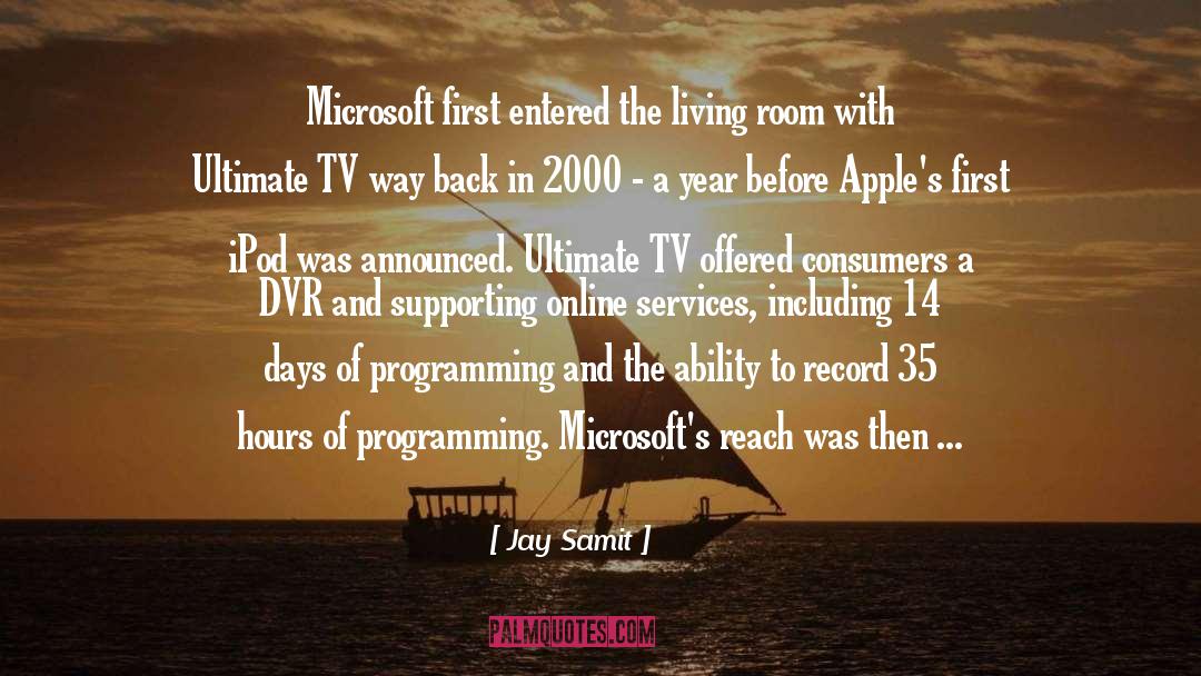 Jay Samit Quotes: Microsoft first entered the living