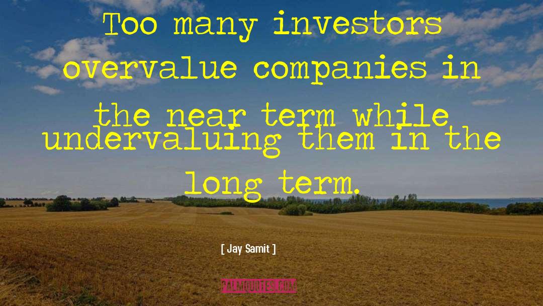 Jay Samit Quotes: Too many investors overvalue companies