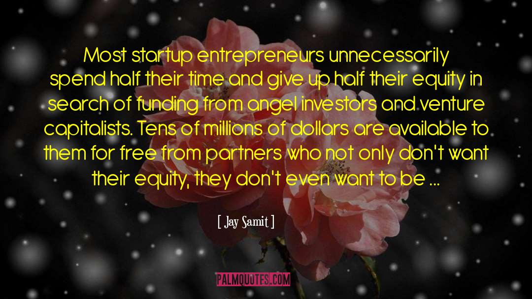 Jay Samit Quotes: Most startup entrepreneurs unnecessarily spend