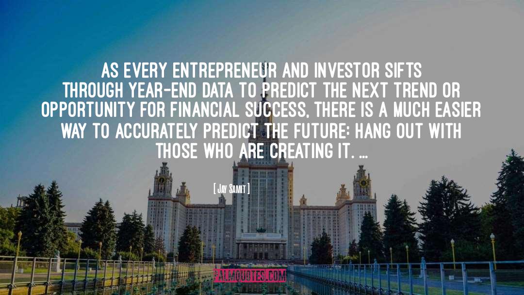 Jay Samit Quotes: As every entrepreneur and investor