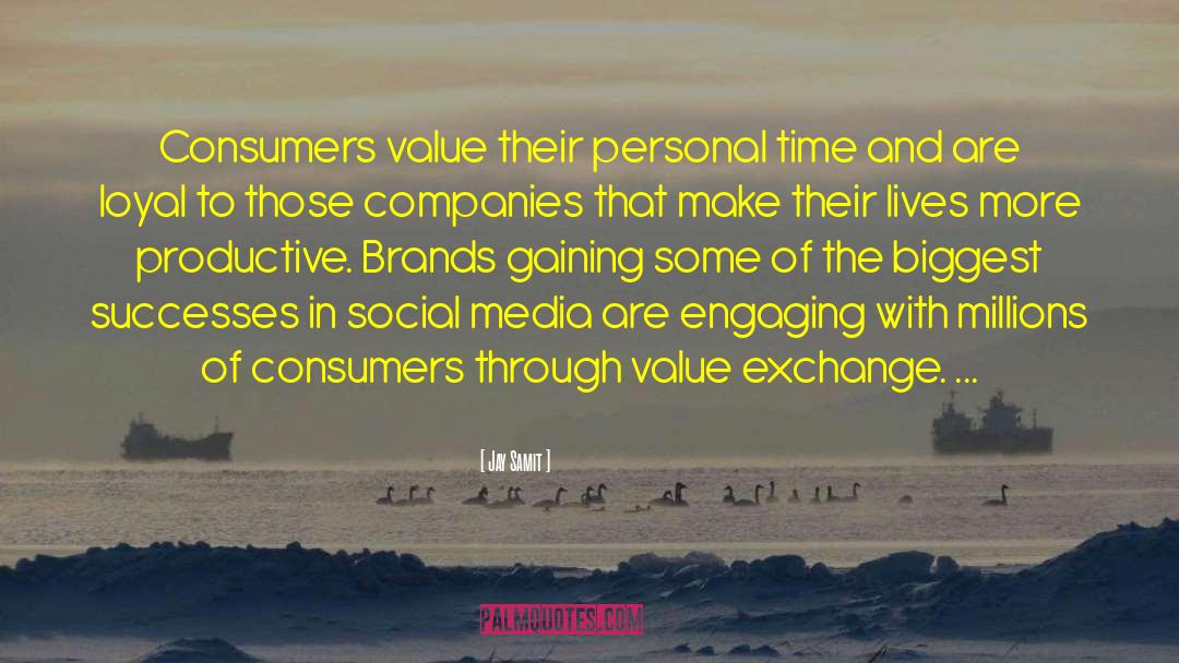 Jay Samit Quotes: Consumers value their personal time