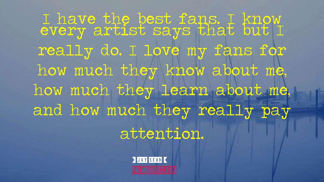 Jay Sean Quotes: I have the best fans.