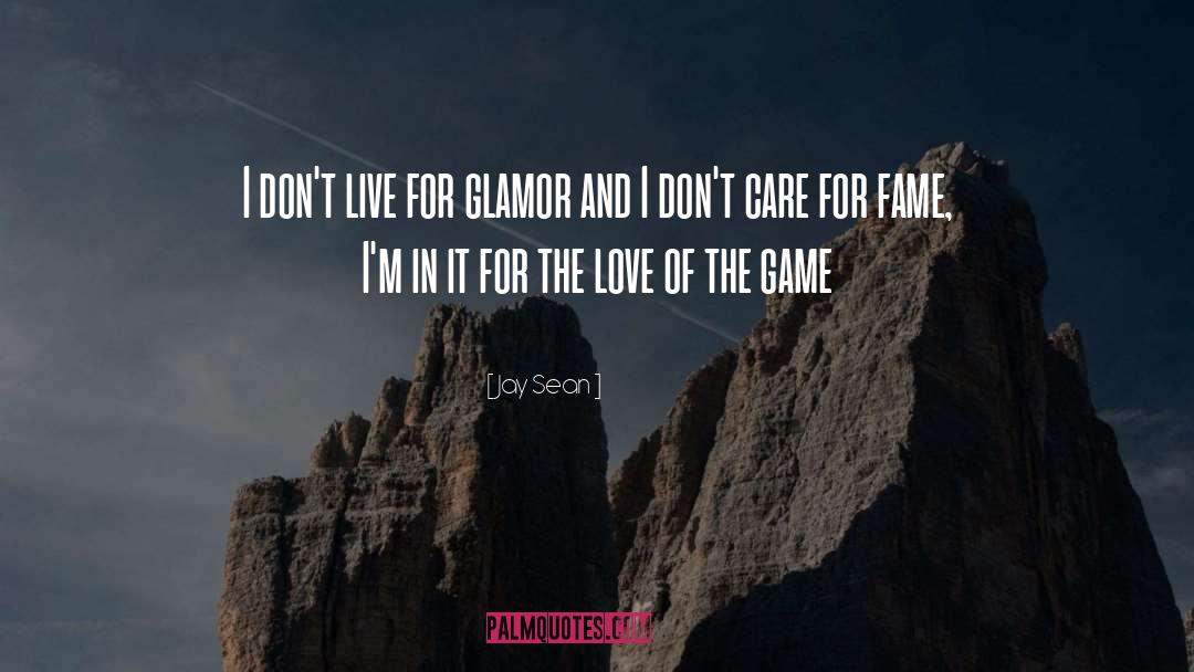 Jay Sean Quotes: I don't live for glamor